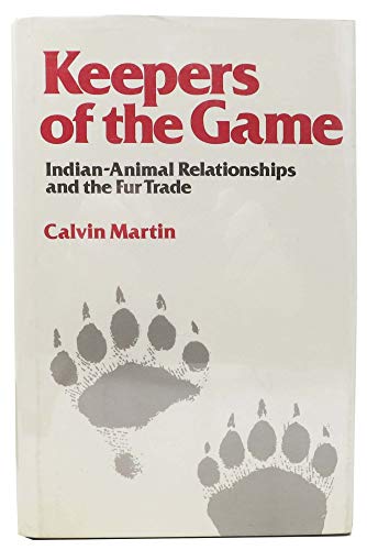 Keepers of the game: Indian-animal relationships and the fur trade