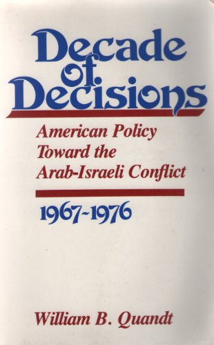 9780520035362: Decade of Decisions: American Policy Toward the Arab-Israeli Conflict, 1967-1976