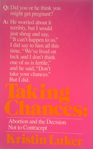 Taking Chances: Abortion and the Decision Not Contracept (9780520035942) by Luker, Kristin