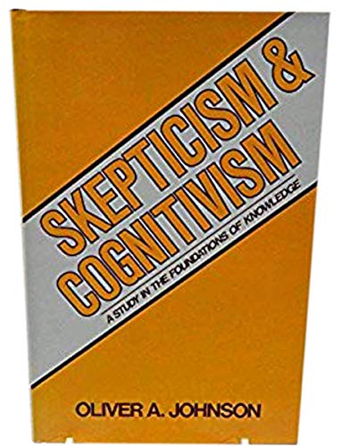 Beispielbild fr Skepticism and Cognitivism: A Study in the Foundations of Knowledge zum Verkauf von Books From California