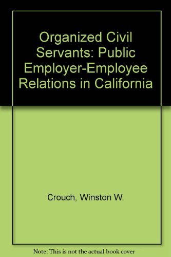 Stock image for Organized Civil Servants: Public Employer-Employee Relations in California for sale by Rye Berry Books