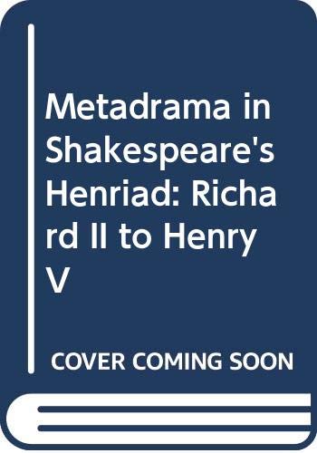 9780520036529: Metadrama in Shakespeare's Henriad: "Richard II" to "Henry V"