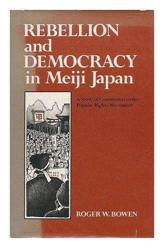 9780520036659: Rebellion and democracy in Meiji Japan: A study of commoners in the popular rights movement