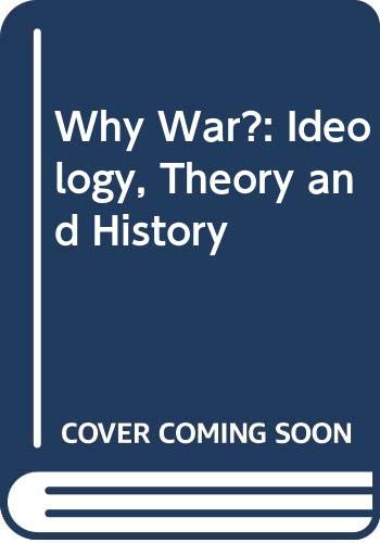 Beispielbild fr Why War?: Ideology, Theory and History zum Verkauf von Wonder Book