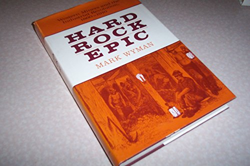 Imagen de archivo de Hard-Rock Epic : Western Miners and the Industrial Revolution, 1860-1910 a la venta por Better World Books