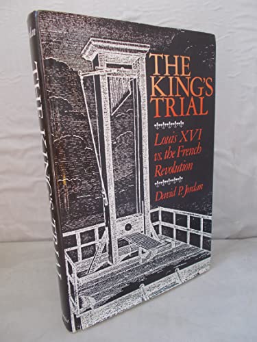 Imagen de archivo de The King's Trial : Louis XVI vs. the French Revolution a la venta por Better World Books: West