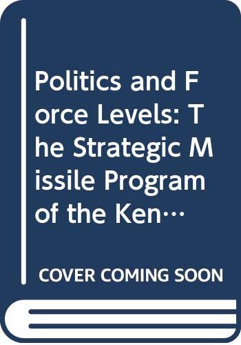 9780520036987: Politics and Force Levels: The Strategic Missile Program of the Kennedy Administration