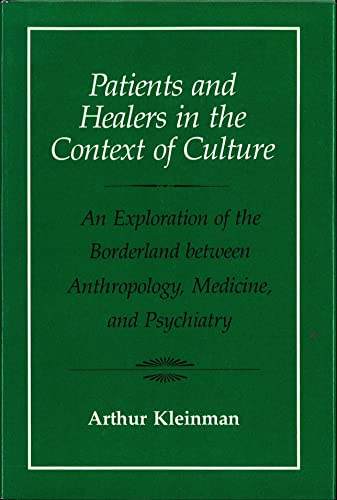 Patients and healers in the context of culture: An exploration of the borderland between anthropology, medicine, and psychiatry (Comparative studies of health systems and medical care) (9780520037069) by Arthur Kleinman