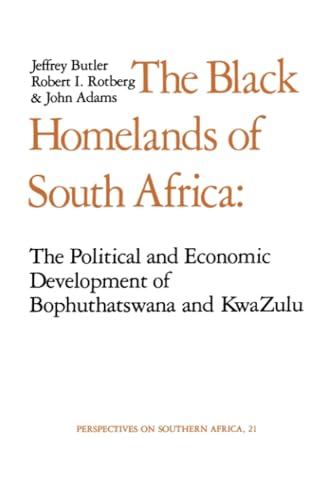 Black Homelands of South Africa: The Political and Economic Development of Bophuthatswana and Kwa-Zulu (Perspectives on Southern Africa) (Volume 21) (9780520037168) by Butler, Jeffrey; Adams, John; Rotberg, Robert I.