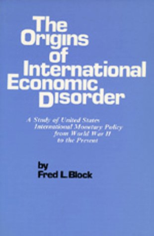 Beispielbild fr The Origins of International Economic Disorder: A Study of United States International Monetary Policy from World War II to the Present zum Verkauf von Wonder Book