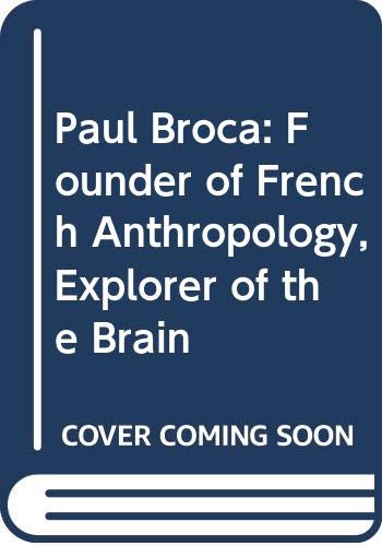 9780520037441: Paul Broca: Founder of French Anthropology, Explorer of the Brain