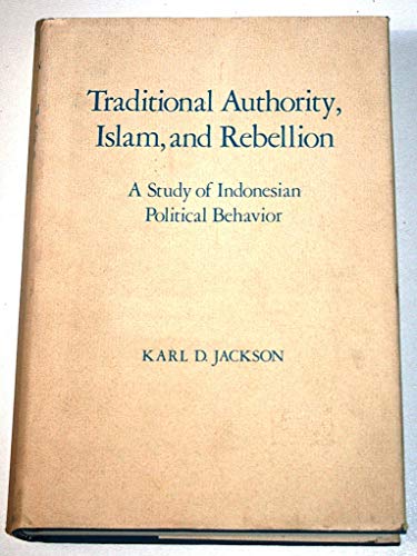 9780520037694: Traditional Authority, Islam, and Rebellion: A Study of Indonesian Political Behavior