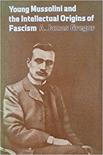 Young Mussolini and the Intellectual Origins of Fascism (9780520037991) by Gregor, A. James