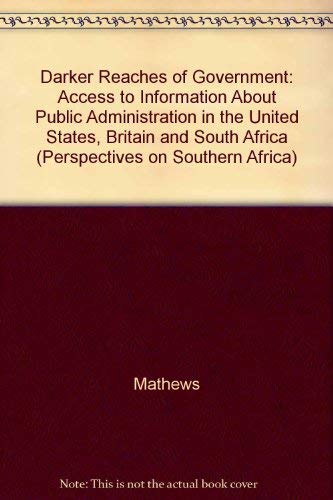 Imagen de archivo de The Darker Reaches of Government : Access to Information About Public Administration in the United States, Britain and South Africa a la venta por Better World Books