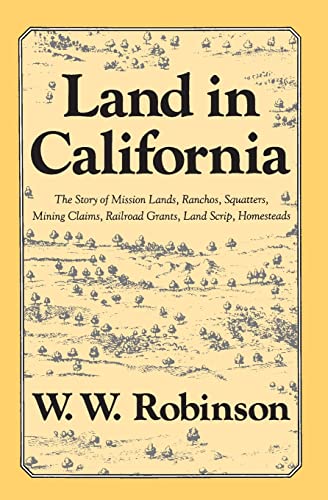 Beispielbild fr Land in California : The Story of Mission Lands, Ranchos, Squatters, Mining Claims, Railroad Grants, Land Scrip, Homesteads zum Verkauf von Better World Books