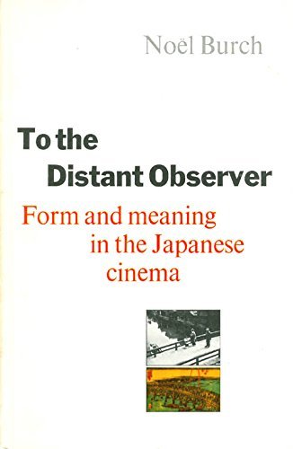 Beispielbild fr TO THE DISTANT OBSERVER Form and Meaning in the Japanese Cinema zum Verkauf von Verlag fr Filmschriften
