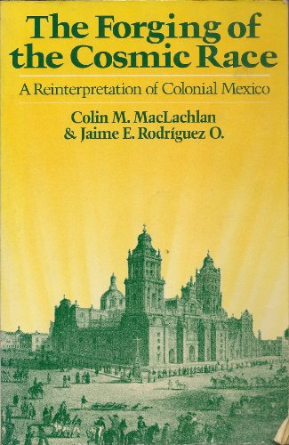 Stock image for FORGING OF THE COSMIC RACE: A REINTERPRETATION OF COLONIAL MEXICO for sale by WONDERFUL BOOKS BY MAIL