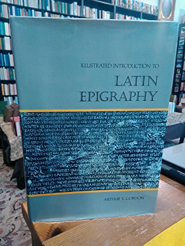 9780520038981: Illustrated introduction to Latin epigraphy by Gordon, Arthur E