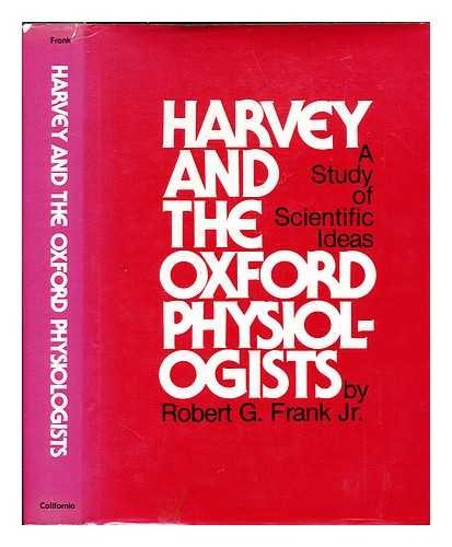 Harvey and the Oxford Physiologists; A Study of Scientific Ideas.