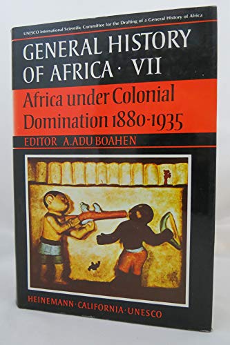 General History of Africa, Vol. VII: Africa Under Colonial Domination 1880-1935