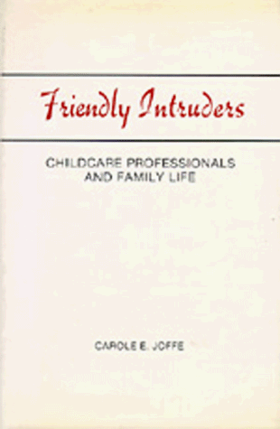 Beispielbild fr Friendly Intruders: Childcare Professionals and Family Life zum Verkauf von UHR Books