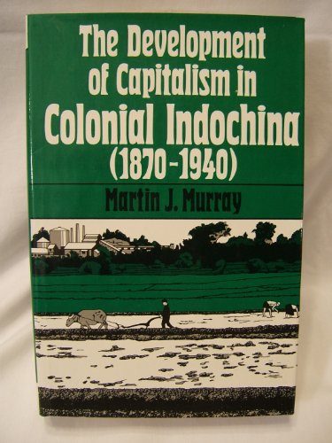 9780520040007: The Development of Capitalism in Colonial Indochina, 1870-1940