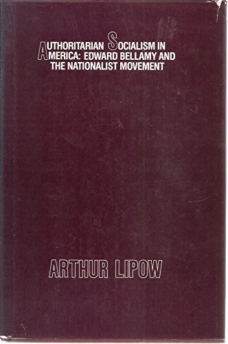 Authoritarian Socialism in America: Edward Bellamy and the Nationalist Movement