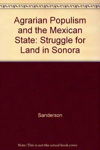 9780520040564: Sanderson: Agrarian Populism: Struggle for Land in Sonora