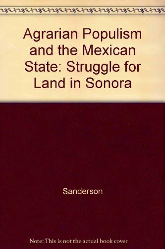 Stock image for Agrarian Populism and the Mexican State: The Struggle for Land in Sonora for sale by SecondSale