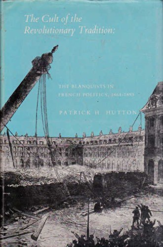 Beispielbild fr The Cult of the Revolutionary Tradition: The Blanquists in French Politics, 1864-1893 zum Verkauf von HPB-Emerald