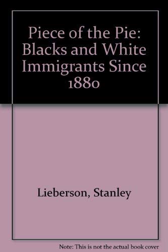 Stock image for A Piece of the Pie: Blacks and White Immigrants Since 1880 for sale by Hennessey + Ingalls