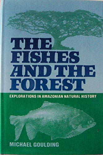 Beispielbild fr The Fishes and the Forest : Exploration in Amazonian Natural History zum Verkauf von Better World Books