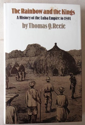 Stock image for The Rainbow and the Kings: A History of the Luba Empire to 1891 for sale by Midtown Scholar Bookstore