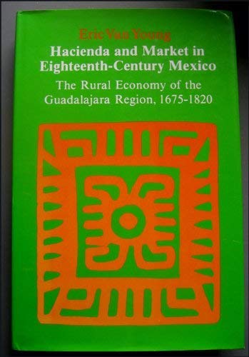 Imagen de archivo de Hacienda and Market in Eighteenth-Century Mexico : The Rural Economy of the Guadalajara Region, 1675-1820 a la venta por Better World Books