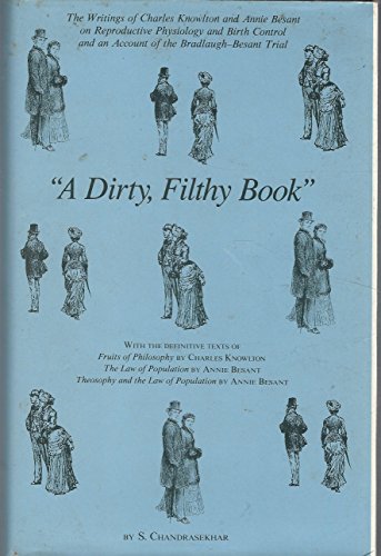 Stock image for A Dirty Filthy Book : The Writings of Charles Knowlton and Annie Besant on Birth Control and Reproductive Physiology and an Account of the Bradlaugh-Besant Trial for sale by Better World Books: West