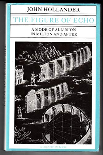 The Figure of Echo: A Mode of Allusion in Milton and After (Quantum Book) (9780520041875) by Hollander, John