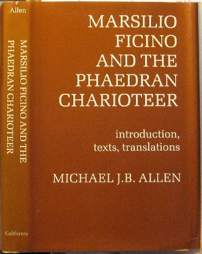 Marsilio Ficino and the Phaedran charioteer : introduction, texts, translations (Publications of ...