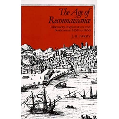 Stock image for The Age of Reconnaissance: Discovery, Exploration, and Settlement, 1450-1650 for sale by ThriftBooks-Atlanta