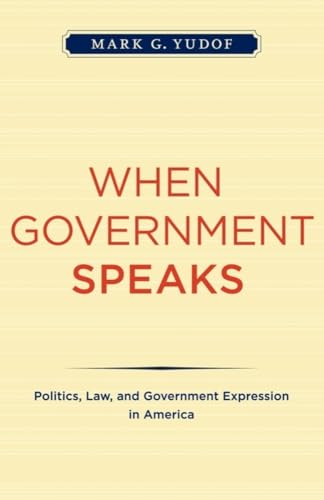 Imagen de archivo de When Government Speaks: Politics, Law, and Government Expression in America a la venta por Lowry's Books