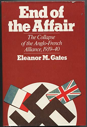 Stock image for The End of the Affair : The Collapse of the Anglo-French Alliance, 1939-1940 for sale by Better World Books: West