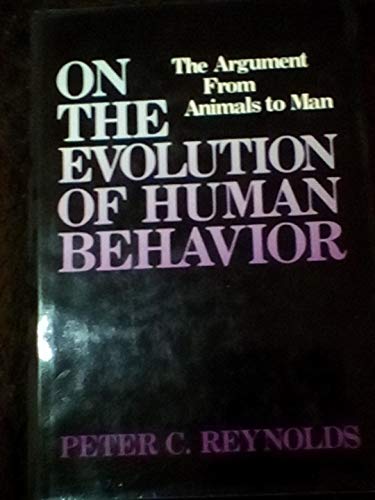 On the Evolution of Human Behavior : The Argument from Animals to Man