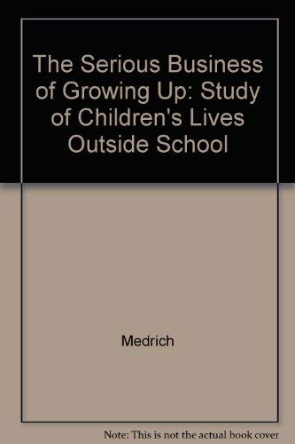 9780520042964: The Serious Business of Growing Up: A Study of Children's Lives Outside School
