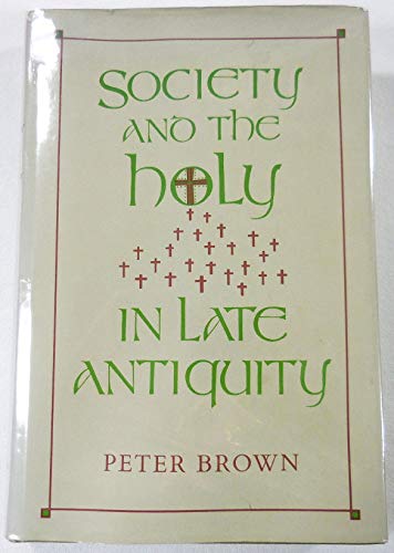 Society and the Holy in Late Antiquity (9780520043053) by Brown, Peter