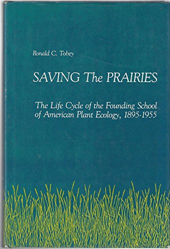 Saving the Prairie: The Life Cycle of the Founding School of American Plant Ecology, 1895-1955