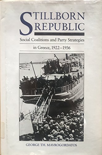 Stock image for Stillborn Republic: Social Coalitions and Party Strategies in Greece, 1922-1936 for sale by dsmbooks