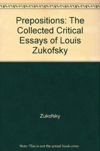 9780520043619: Zukofsky: Prepositions: The Collected Critical Essays of Louis Zukofsky