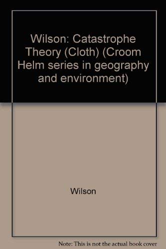 Catastrophe Theory and Bifurcation: Applications to Urban and Regional Systems (9780520043701) by A.G. Wilson