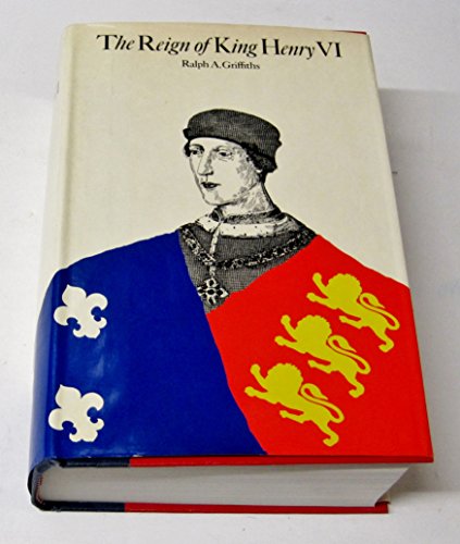 Reign of King Henry VI : The Exercise of Royal Authority, 1422-1461 - Griffiths, Ralph Alan