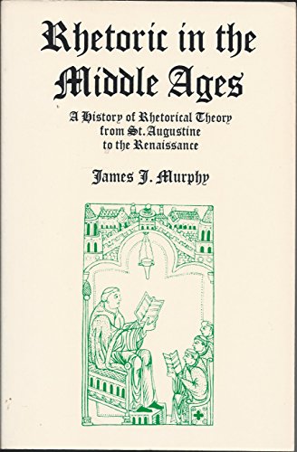 Stock image for Rhetoric in the Middle Ages: A History of Rhetorical Theory from St. Augustine to the Renaissance for sale by Abacus Bookshop