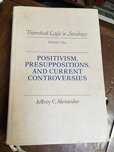 Imagen de archivo de Theoretical Logic in Sociology Vol. 1 : Positivism, Presuppositions and Current Controversies a la venta por Better World Books